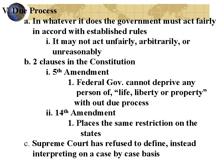 V. Due Process a. In whatever it does the government must act fairly in