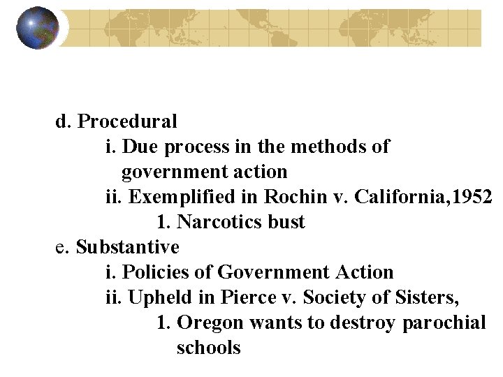 d. Procedural i. Due process in the methods of government action ii. Exemplified in
