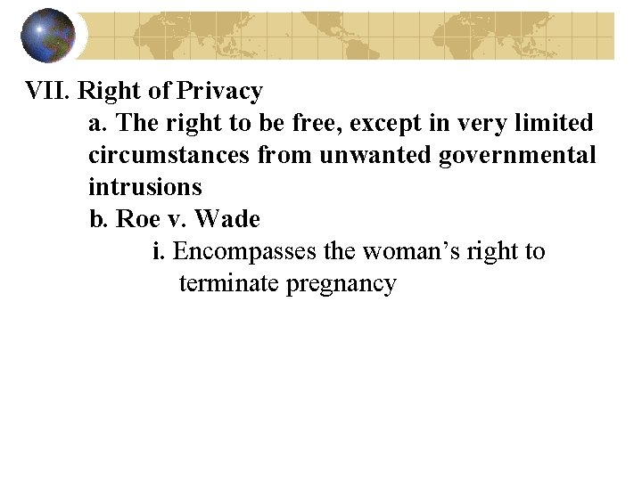 VII. Right of Privacy a. The right to be free, except in very limited