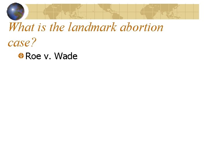 What is the landmark abortion case? Roe v. Wade 