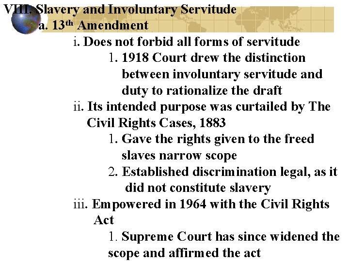 VIII. Slavery and Involuntary Servitude a. 13 th Amendment i. Does not forbid all