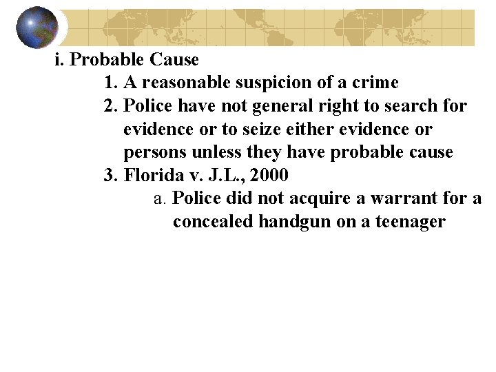 i. Probable Cause 1. A reasonable suspicion of a crime 2. Police have not