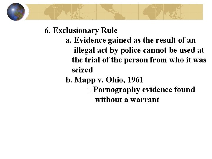 6. Exclusionary Rule a. Evidence gained as the result of an illegal act by