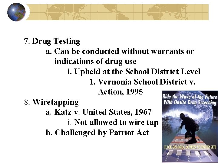 7. Drug Testing a. Can be conducted without warrants or indications of drug use