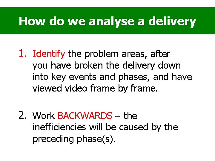 How do we analyse a delivery 1. Identify the problem areas, after you have