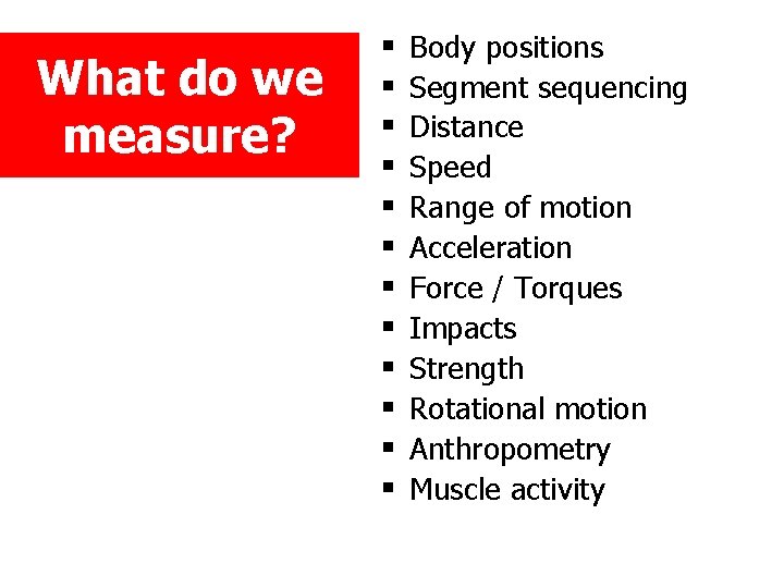 What do we measure? § § § Body positions Segment sequencing Distance Speed Range