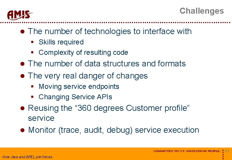 Challenges The number of technologies to interface with § Skills required § Complexity of