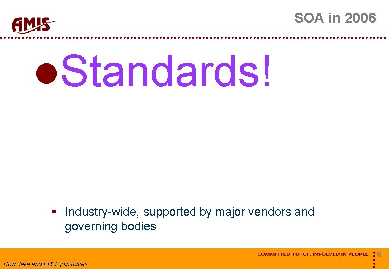 SOA in 2006 Standards! § Industry-wide, supported by major vendors and governing bodies How