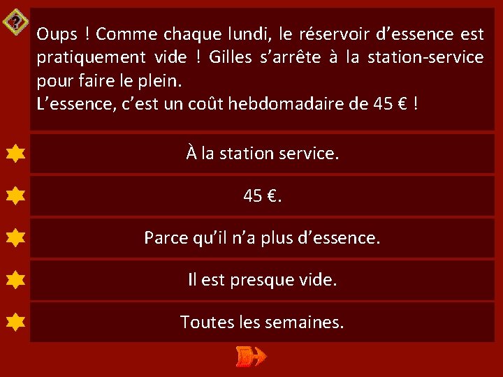 Oups ! Comme chaque lundi, le réservoir d’essence est pratiquement vide ! Gilles s’arrête