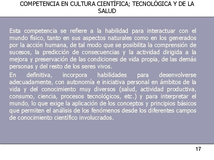 COMPETENCIA EN CULTURA CIENTÍFICA; TECNOLÓGICA Y DE LA SALUD Esta competencia se refiere a