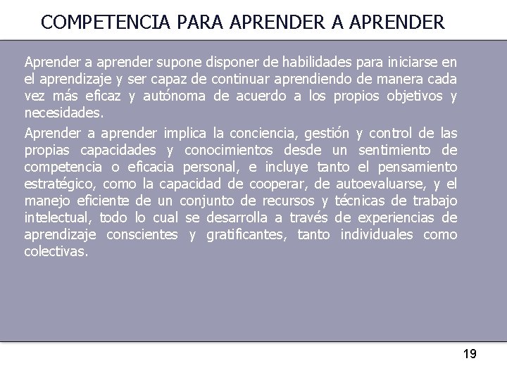 COMPETENCIA PARA APRENDER Aprender a aprender supone disponer de habilidades para iniciarse en el