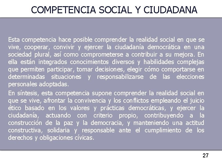 COMPETENCIA SOCIAL Y CIUDADANA Esta competencia hace posible comprender la realidad social en que