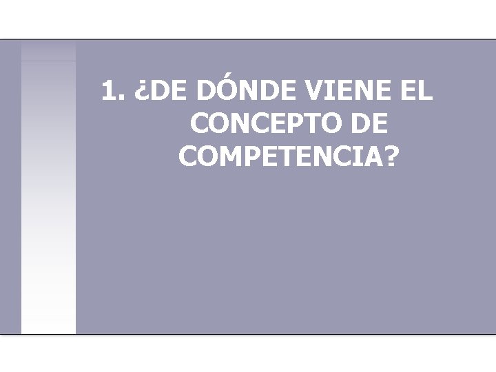 1. ¿DE DÓNDE VIENE EL CONCEPTO DE COMPETENCIA? 