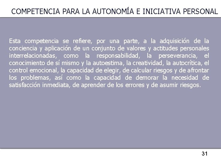 COMPETENCIA PARA LA AUTONOMÍA E INICIATIVA PERSONAL Esta competencia se refiere, por una parte,