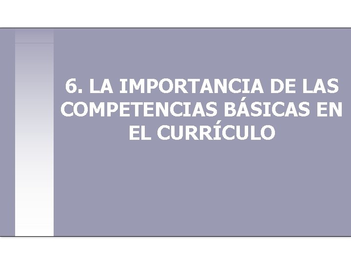 6. LA IMPORTANCIA DE LAS COMPETENCIAS BÁSICAS EN EL CURRÍCULO 