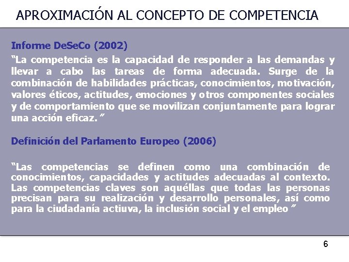 APROXIMACIÓN AL CONCEPTO DE COMPETENCIA Informe De. Se. Co (2002) “La competencia es la