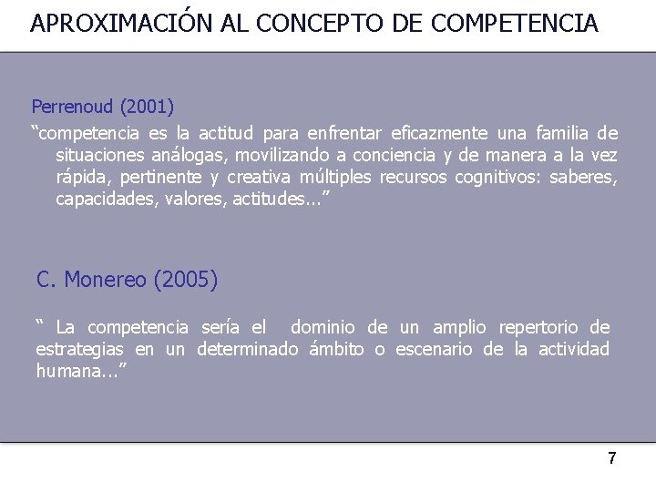 APROXIMACIÓN AL CONCEPTO DE COMPETENCIA Perrenoud (2001) “competencia es la actitud para enfrentar eficazmente