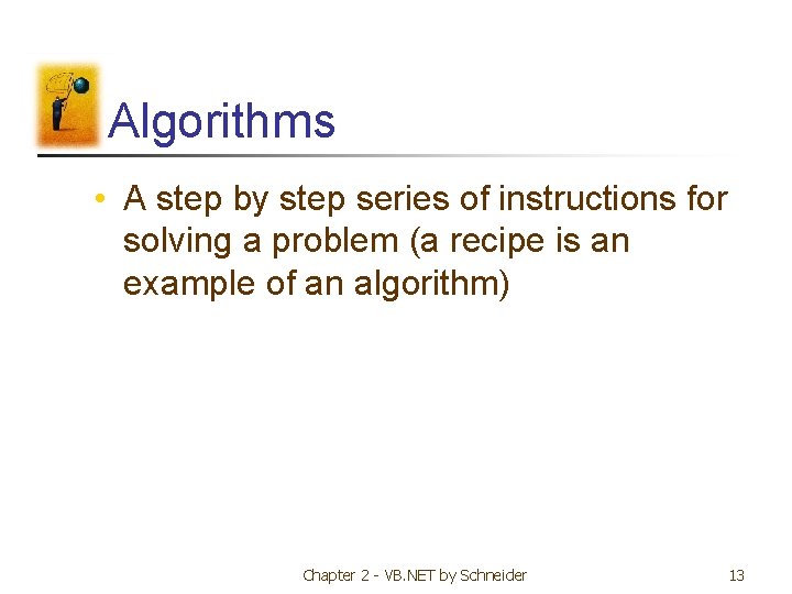 Algorithms • A step by step series of instructions for solving a problem (a Algorithms • A step by step series of instructions for solving a problem (a