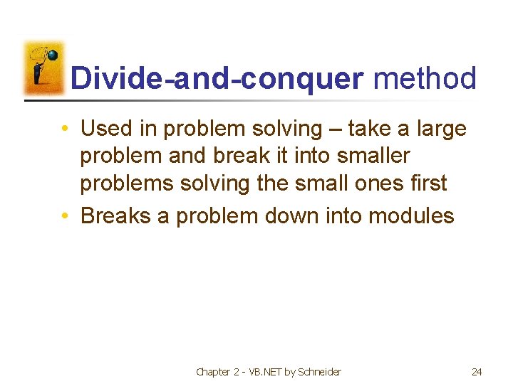 Divide-and-conquer method • Used in problem solving – take a large problem and break Divide-and-conquer method • Used in problem solving – take a large problem and break