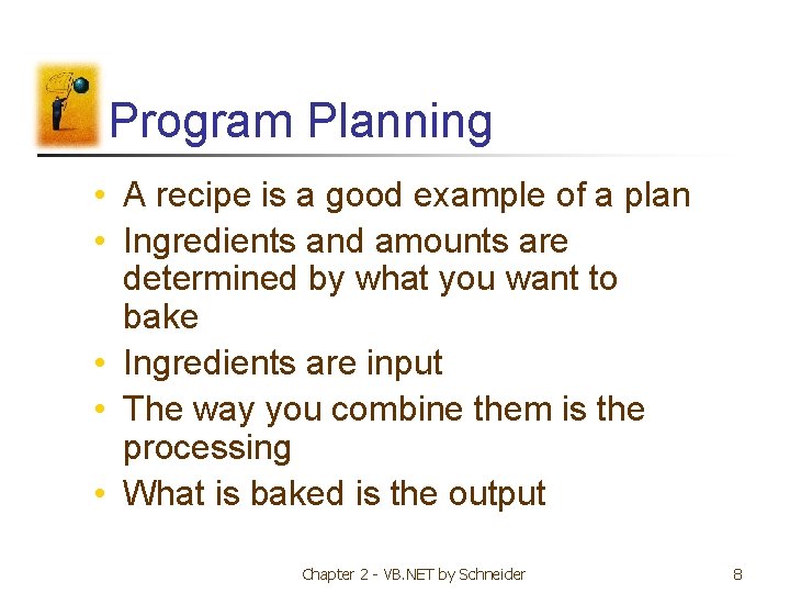 Program Planning • A recipe is a good example of a plan • Ingredients Program Planning • A recipe is a good example of a plan • Ingredients