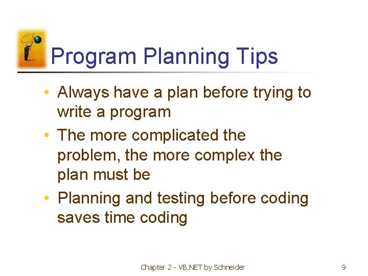 Program Planning Tips • Always have a plan before trying to write a program Program Planning Tips • Always have a plan before trying to write a program