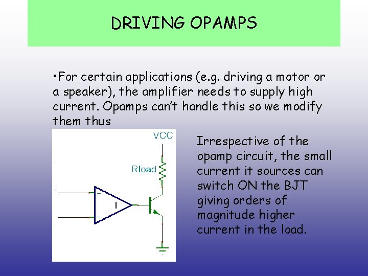 DRIVING OPAMPS • For certain applications (e. g. driving a motor or a speaker),