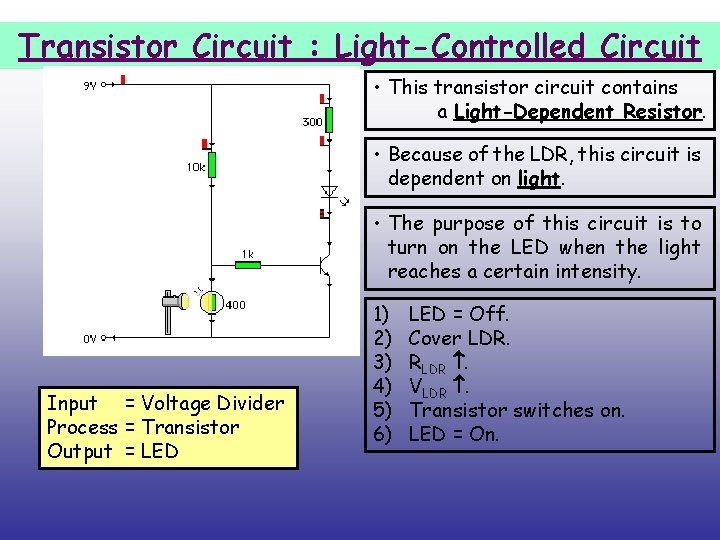 Transistor Circuit : Light-Controlled Circuit • This transistor circuit contains a Light-Dependent Resistor. •