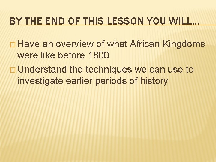 BY THE END OF THIS LESSON YOU WILL… � Have an overview of what