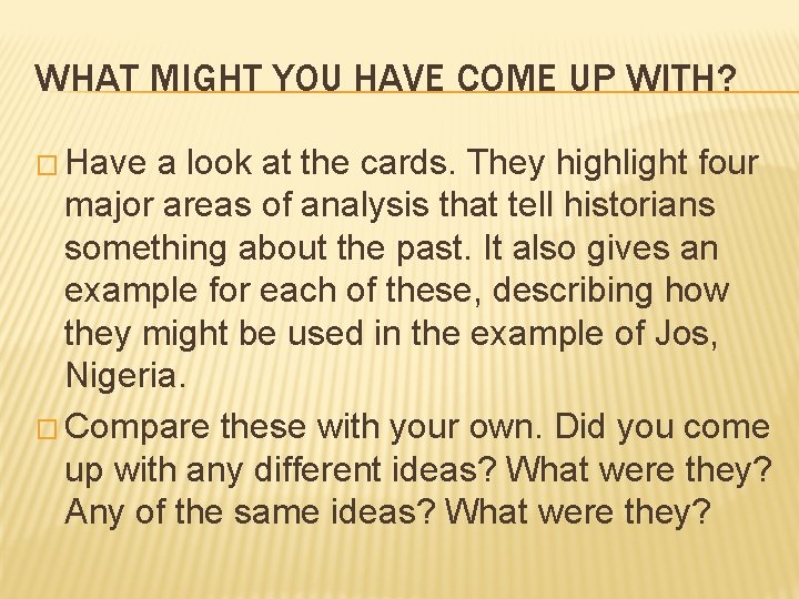 WHAT MIGHT YOU HAVE COME UP WITH? � Have a look at the cards.