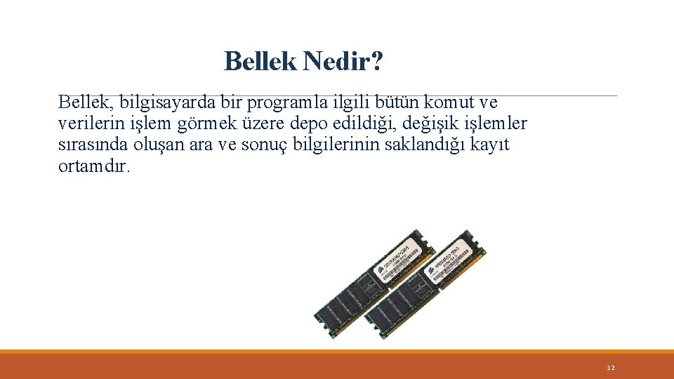 Bellek Nedir? Bellek, bilgisayarda bir programla ilgili bütün komut ve verilerin işlem görmek üzere