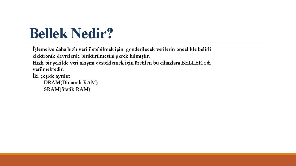 Bellek Nedir? İşlemciye daha hızlı veri iletebilmek için, gönderilecek verilerin öncelikle belirli elektronik devrelerde