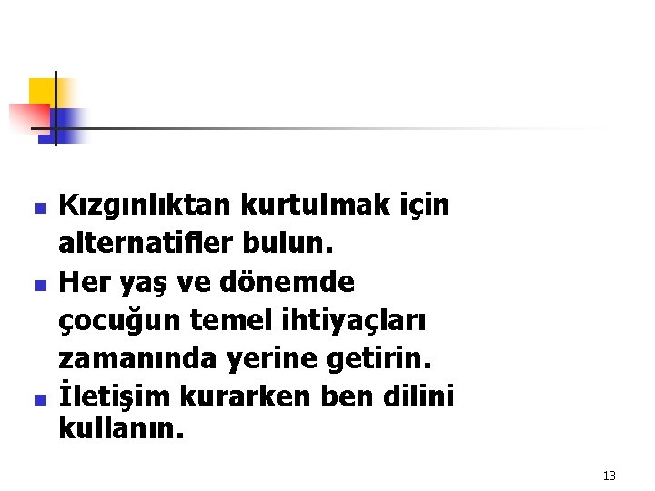 n n n Kızgınlıktan kurtulmak için alternatifler bulun. Her yaş ve dönemde çocuğun temel