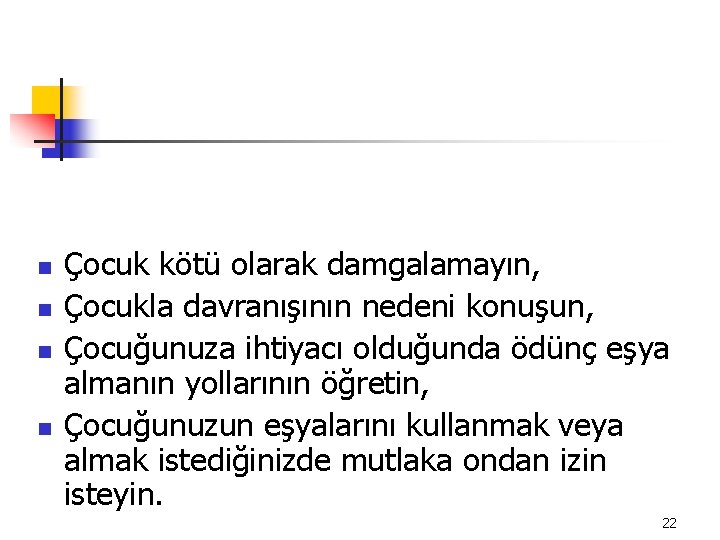 n n Çocuk kötü olarak damgalamayın, Çocukla davranışının nedeni konuşun, Çocuğunuza ihtiyacı olduğunda ödünç