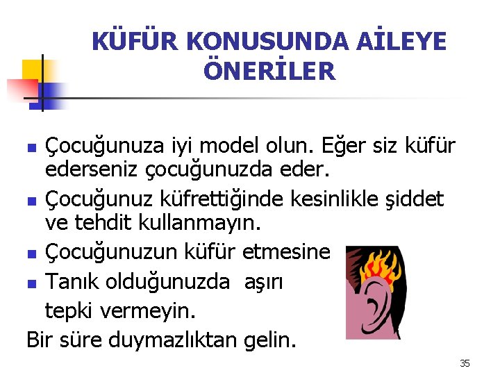 KÜFÜR KONUSUNDA AİLEYE ÖNERİLER Çocuğunuza iyi model olun. Eğer siz küfür ederseniz çocuğunuzda eder.