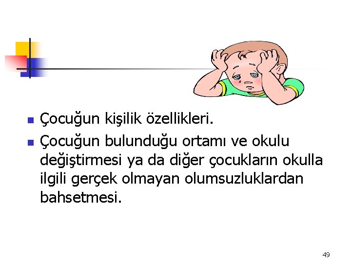 n n Çocuğun kişilik özellikleri. Çocuğun bulunduğu ortamı ve okulu değiştirmesi ya da diğer