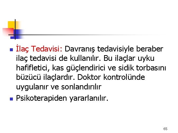 n n İlaç Tedavisi: Davranış tedavisiyle beraber ilaç tedavisi de kullanılır. Bu ilaçlar uyku