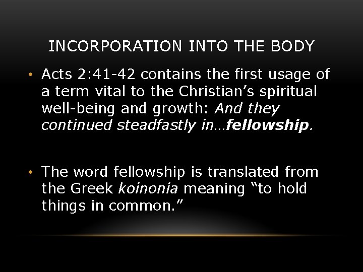 INCORPORATION INTO THE BODY • Acts 2: 41 -42 contains the first usage of