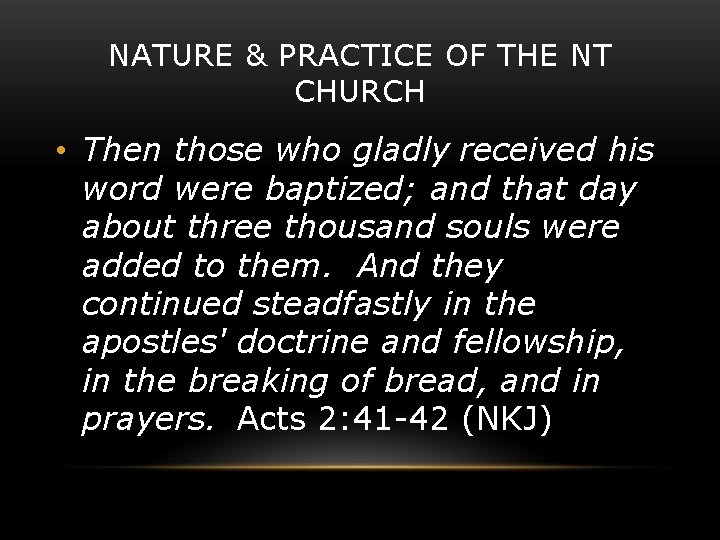 NATURE & PRACTICE OF THE NT CHURCH • Then those who gladly received his