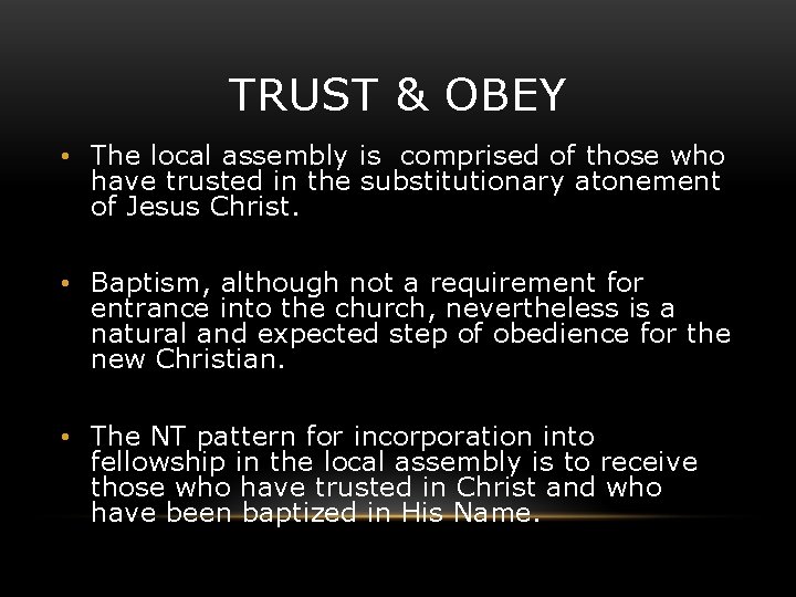 TRUST & OBEY • The local assembly is comprised of those who have trusted