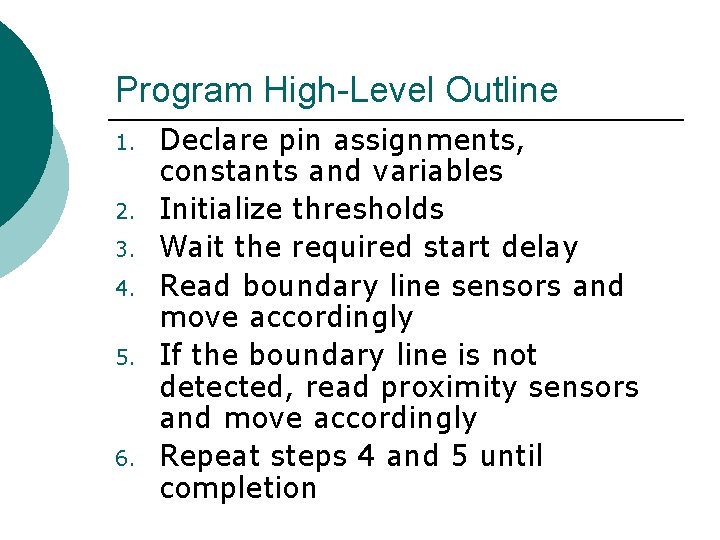 Program High-Level Outline 1. 2. 3. 4. 5. 6. Declare pin assignments, constants and