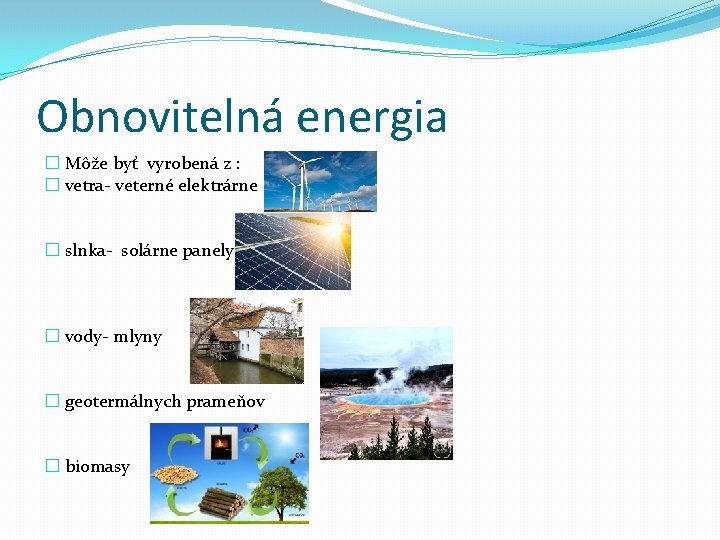 Obnovitelná energia � Môže byť vyrobená z : � vetra- veterné elektrárne � slnka-