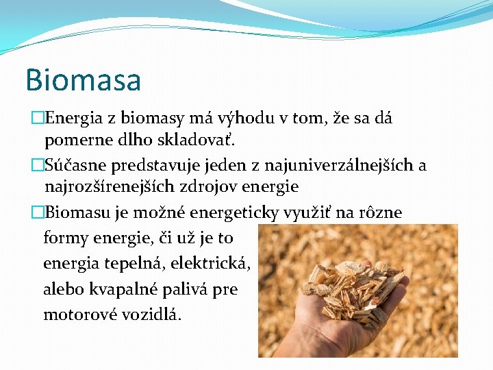 Biomasa �Energia z biomasy má výhodu v tom, že sa dá pomerne dlho skladovať.