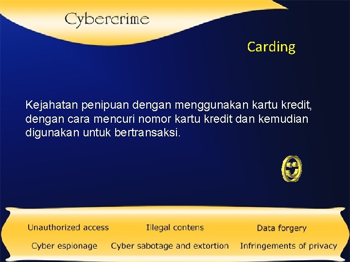 Carding Kejahatan penipuan dengan menggunakan kartu kredit, dengan cara mencuri nomor kartu kredit dan