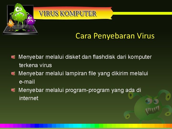 Cara Penyebaran Virus Menyebar melalui disket dan flashdisk dari komputer terkena virus Menyebar melalui