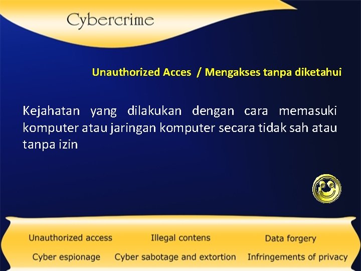 Unauthorized Acces / Mengakses tanpa diketahui Kejahatan yang dilakukan dengan cara memasuki komputer atau
