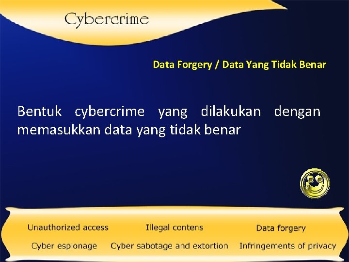 Data Forgery / Data Yang Tidak Benar Bentuk cybercrime yang dilakukan dengan memasukkan data