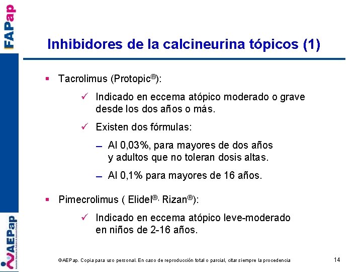 Inhibidores de la calcineurina tópicos (1) § Tacrolimus (Protopic®): ü Indicado en eccema atópico