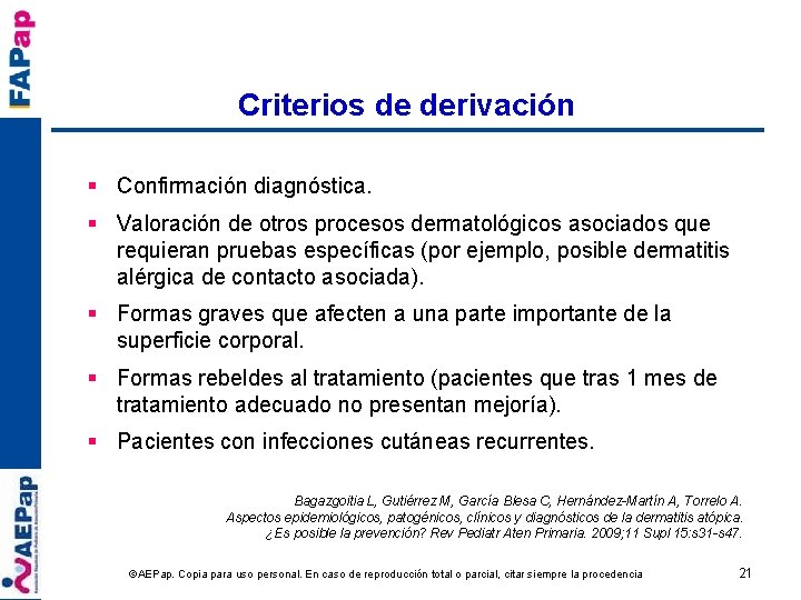 Criterios de derivación § Confirmación diagnóstica. § Valoración de otros procesos dermatológicos asociados que