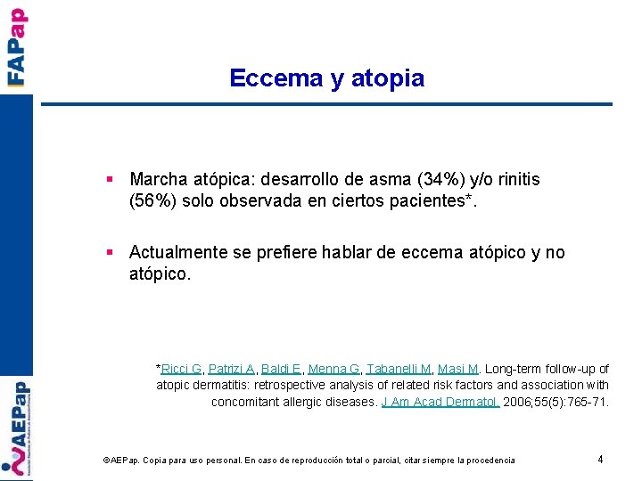 Eccema y atopia § Marcha atópica: desarrollo de asma (34%) y/o rinitis (56%) solo