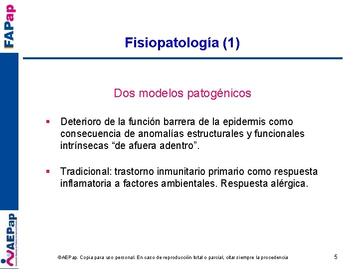 Fisiopatología (1) Dos modelos patogénicos § Deterioro de la función barrera de la epidermis